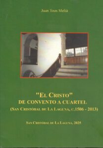 «El Cristo». De convento a cuartel. (San Cristóbal de La Laguna, c.1506 – 2013)