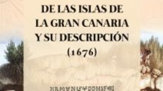 «Libro de las antigüedades y conquista de las islas de Canaria (1669)» y «Conquista y antigüedades de las islas de Gran Canaaria y su descripción (1676)»